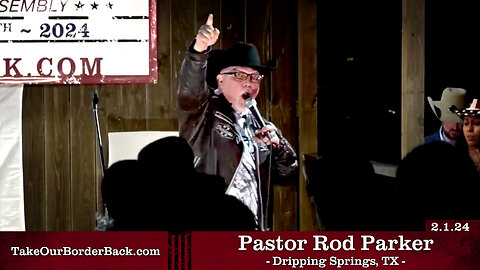 Pastor Rod Parker - Dripping Springs, TX - Take Our Border Back Pep Rally 2.1.24