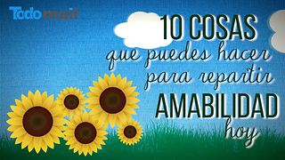 10 Cosas que pueden hacer para repartir amabilidad