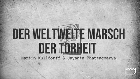 Der weltweite Marsch der Torheit | Martin Kulldorff und Jayanta Battacharya
