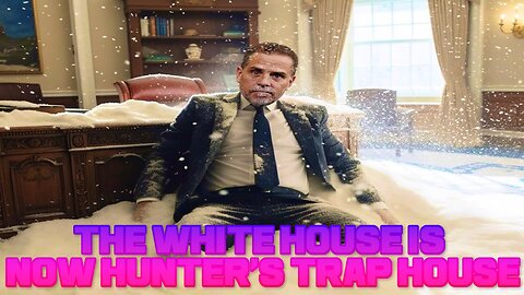 The White House is now Hunter's Trap House