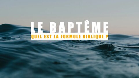 Le Baptême, Quel est la Formule Biblique ? - Olivier Dubois
