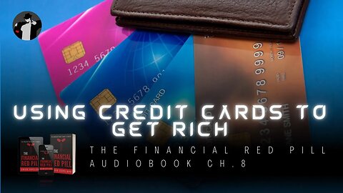 Using Credit Cards to Enrich Yourself (The Financial Red Pill Audiobook Ch. 8)