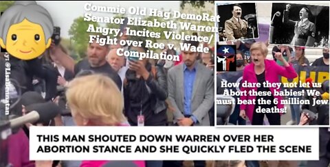 🤡👵Commie Old Hag DemoRat Senator Elizabeth Warren Angry, Incites Violence/Fight over Roe v. Wade