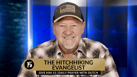 The Hitchhiking Evangelist | Give Him 15: Daily Prayer with Dutch | November 28, 2023