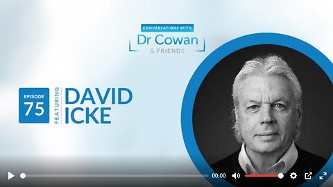 CONVERSATIONS WITH DR. COWAN & FRIENDS | EP 75: DAVID ICKE