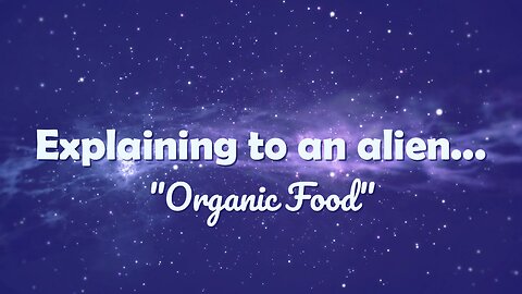 Explaining To An Alien: "Organic Food"