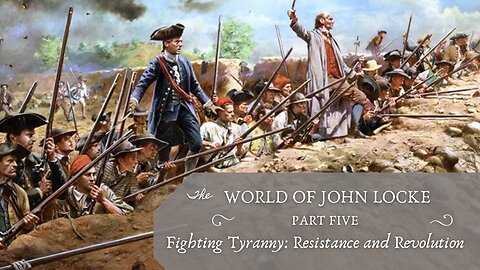 Fighting Tyranny: Resistance and Revolution (Locke, Pt. 5)