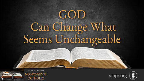 16 Nov 22, No Nonsense Catholic: God Can Change What Seems Unchangeable