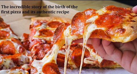 The incredible story of the birth of the first pizza and its authentic recipe