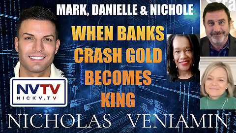 Mark, Danielle & Nichole Discusses Banks Crash Gold Becomes King with Nicholas Veniamin