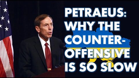 David Petraeus: Why the Counter-Offensive is so slow