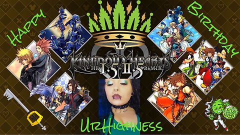 Birthday Stream with UrHighness! 🎉Playing Birthday Gift Kingdom Hearts!