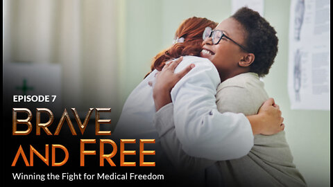Episode #7 - BRAVE and FREE: Winning the Fight for Medical Freedom