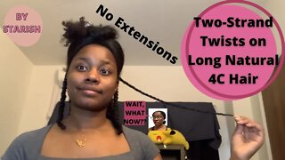 Two Strand Twists on Long Natural 4C Hair| Without extensions