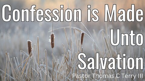 Confession is Made Unto Salvation - Pastor Thomas C Terry III - 5/14/23