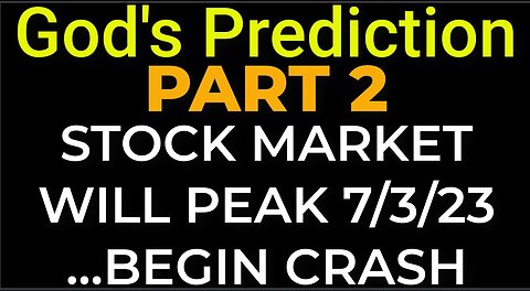 PART 2 - God's Prediction: STOCK MARKET WILL PEAK / BEGIN CRASH on July 3