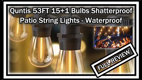 Quntis LED String Lights Outdoor - 53FT 15+1 Bulbs Shatterproof - Waterproof FULL REVIEW