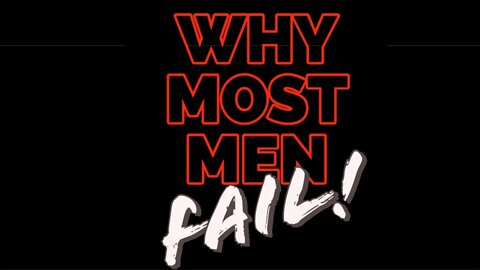 WHY so many "men" are FAILING!