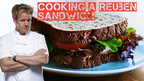 Cooking a Reuben Sandwich with Gordon Ramsay