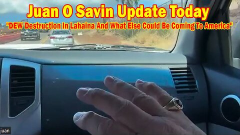 Juan O Savin Update Today: "DEW Destruction In Lahaina And What Else Could Be Coming To America"