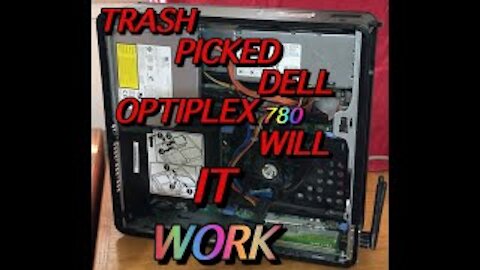 THE DELL OPTIPLEX 780 TRASH PICKED FIND WILL IT WORK