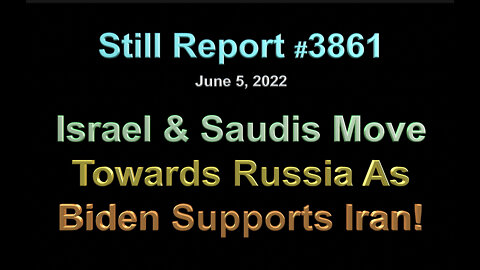 Israel & Saudis Moves Towards Russia As Biden Supports Iran, 3861