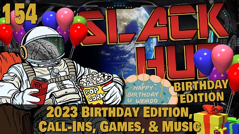 Slack Hub 154: 2023 Birthday Edition, Call-Ins, Games, & Music