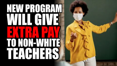 New Program will give EXTRA PAY to Non-White Teachers