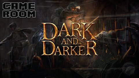 GAME ROOM: Dark & Darker