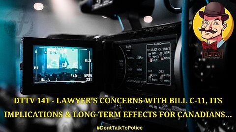 DTTV 141 – Lawyer’s Concerns with Bill C-11, Its Implications, & Long-term Effects for Canadians…