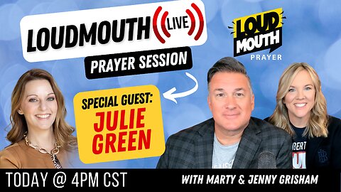 Prayer | Loudmouth Prayer LIVE - 4-16-2023 - Marty & Jenny Grisham with Julie Green