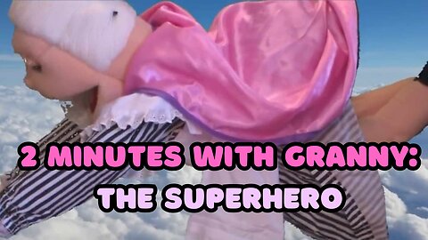 2 Minutes with Granny: The Super Hero