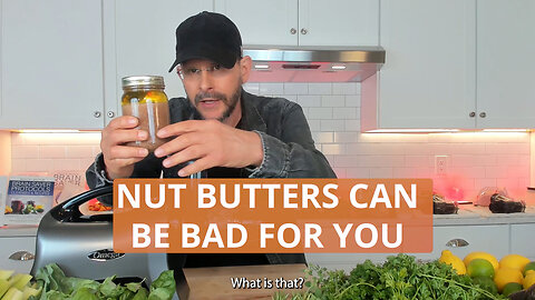 Nut Butters Can Be Bad For You