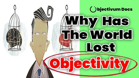 Why has the world lost objective reasoning? - Objectivum Docs