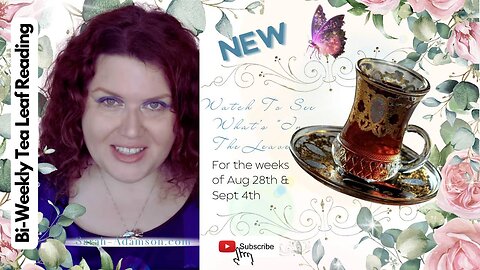 Tea Leaf Reading for the weeks of August 28 & September 4, 2023!