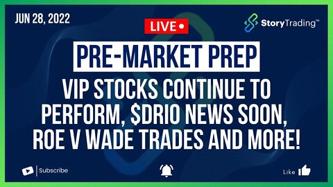 6/28/22 PreMarket Prep: VIP Stocks Continue to Perform, $DRIO News Soon, Roe v Wade Trades and more!