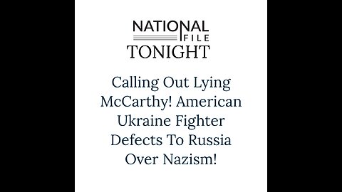Calling Out Lying McCarthy! American Ukraine Fighter Defects To Russia Over Nazism!