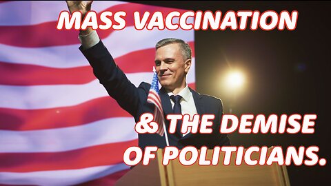 MASS VACCINATION AND THE DEMISE OF OUR POLITICIANS