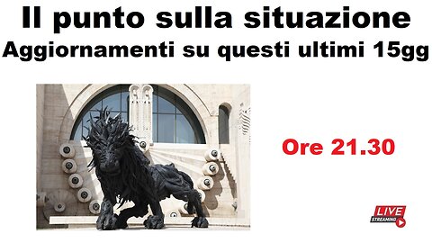 Il punto sulla situazione - Aggiornamenti su questi ultimi 15 giorni