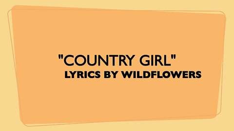 COUNTRY GIRL/CONTEMPORARY COUNTRY/LYRICS BY WILDFLOWERS