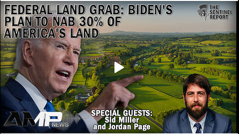 Federal Land Grab: Biden's Plan to Nab 30% of America's Land | The Sentinel Report Ep. 15