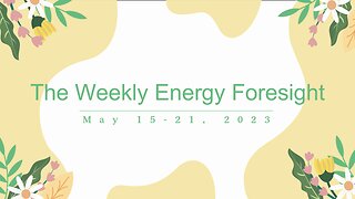 The Weekly Energy Foresight for May 15-21, 2023