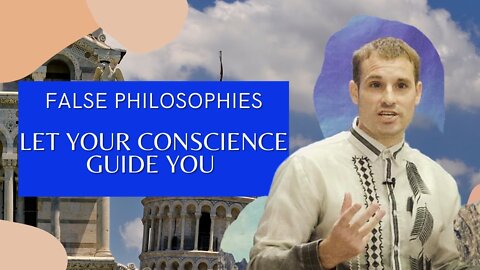 False Philosophies - Let Your Conscience Guide You | Evangelist Matthew Stucky