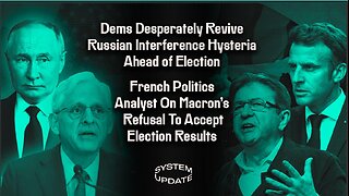 Dems Desperately Revive Russian Interference Hysteria Ahead of Election; French Politics Analyst Arnaud Bertrand On Macron's Refusal To Accept Election Results | SYSTEM UPDATE #327