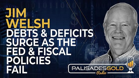 Jim Welsh: Debts and Deficts Surge As Fed & Fiscal Policies Fail