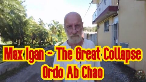 Max Igan ~ The Great Collapse Ordo Ab Chao