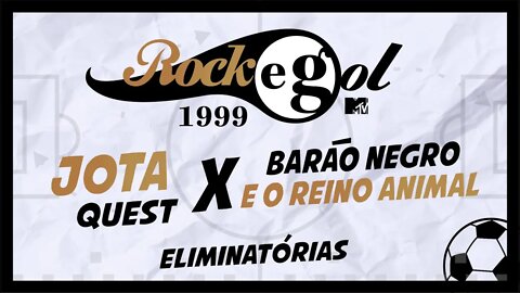 ROCKGOL [1999] - Jota Quest X Barão Negro e o Reino Animal | Eliminatórias