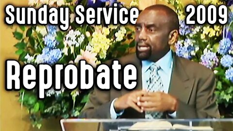 What Is a Reprobate Mind? (Sunday Service 10/25/09)
