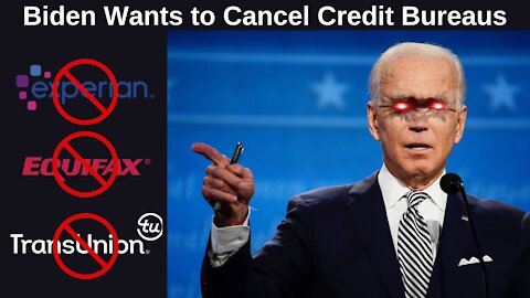 Will the Biden Administration Cancel the Credit Bureaus?