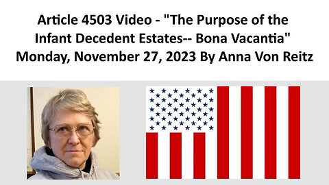 Article 4503 Video - The Purpose of the Infant Decedent Estates-- Bona Vacantia By Anna Von Reitz